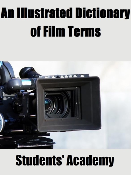 Title details for An Illustrated Dictionary of Film Terms by Students' Academy - Available